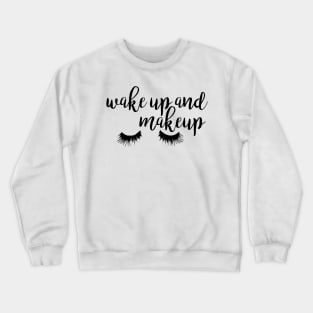 Wake Up and Makeup Crewneck Sweatshirt